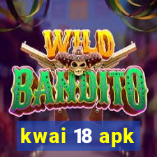 kwai 18 apk